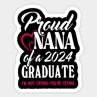 Proud Nana Of A 2024 Graduate Not Crying Funny Graduation Sticker